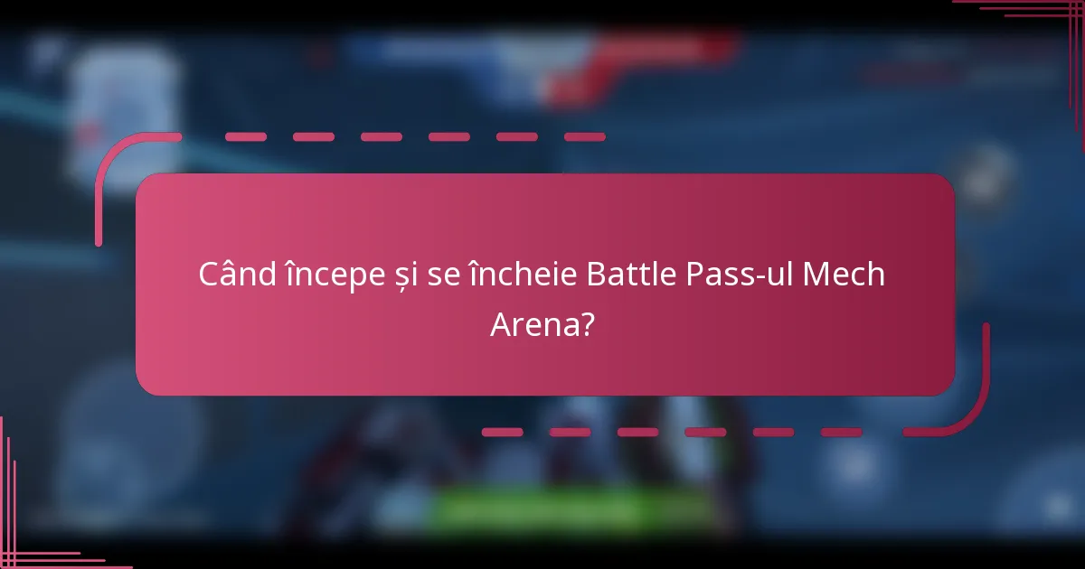 Când începe și se încheie Battle Pass-ul Mech Arena?