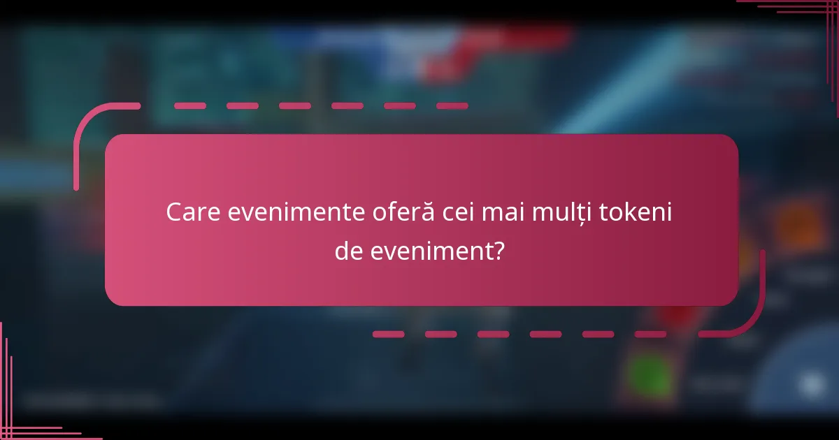 Care evenimente oferă cei mai mulți tokeni de eveniment?