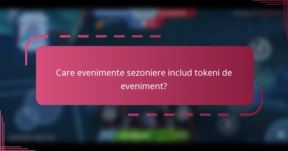 Care evenimente sezoniere includ tokeni de eveniment?