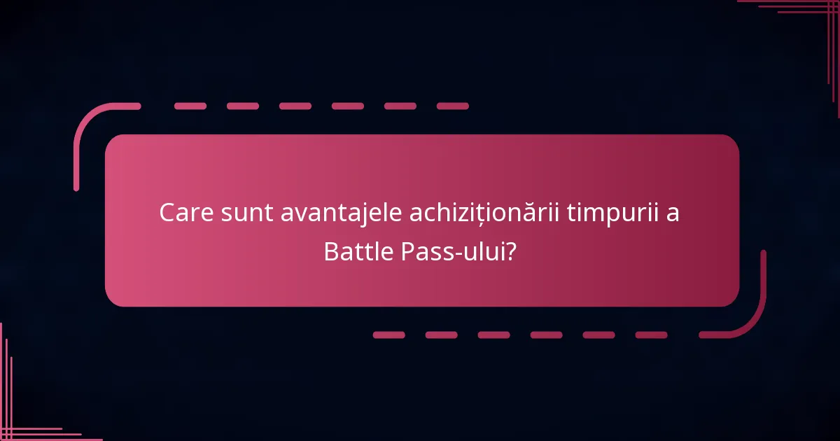 Care sunt avantajele achiziționării timpurii a Battle Pass-ului?