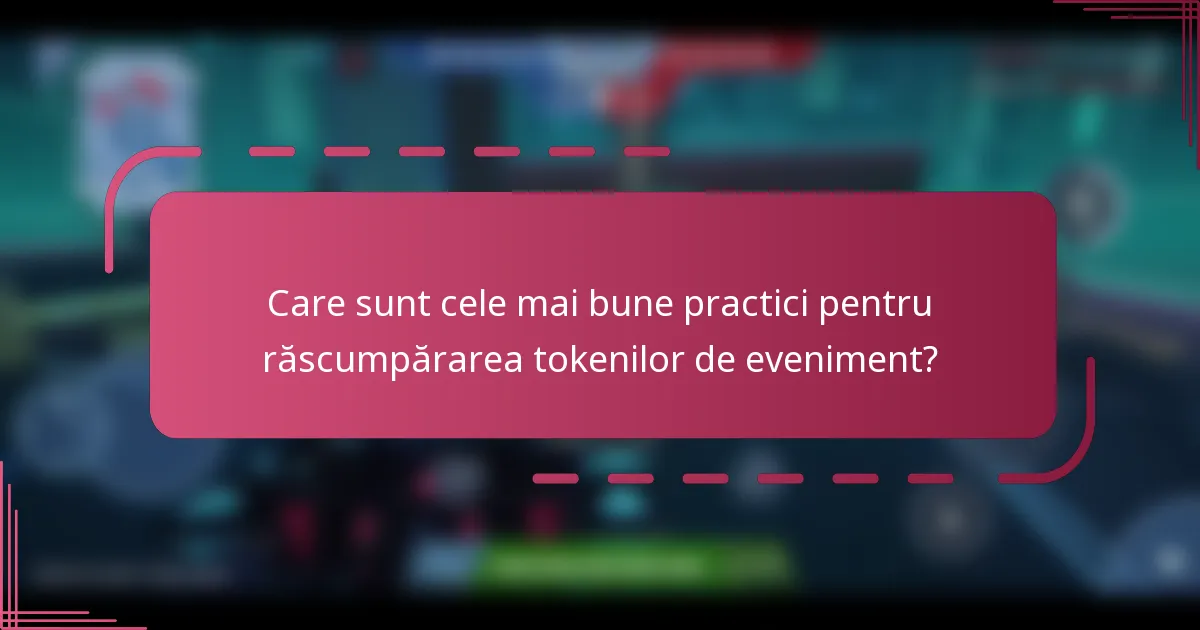 Care sunt cele mai bune practici pentru răscumpărarea tokenilor de eveniment?