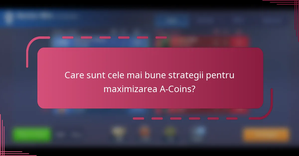 Care sunt cele mai bune strategii pentru maximizarea A-Coins?