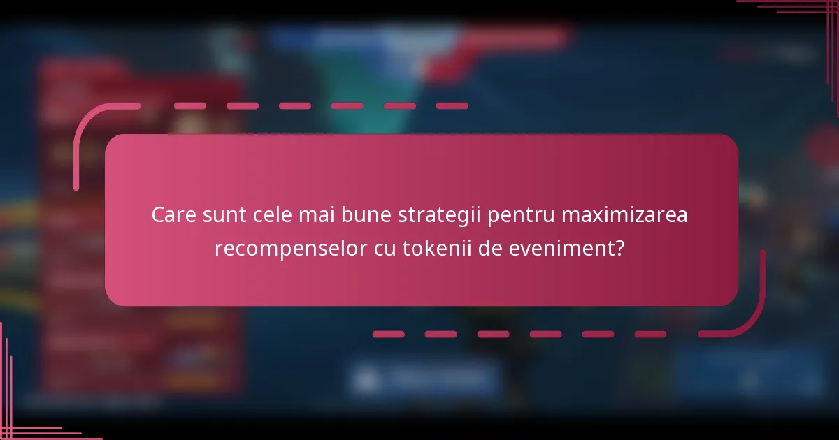 Care sunt cele mai bune strategii pentru maximizarea recompenselor cu tokenii de eveniment?