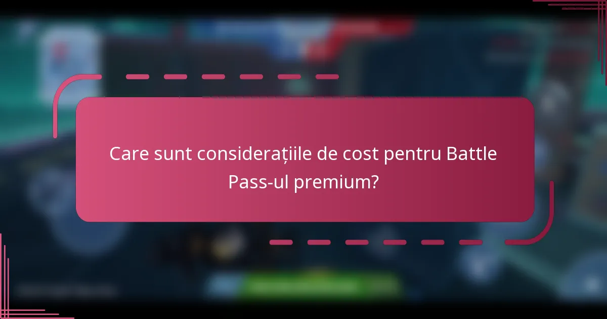 Care sunt considerațiile de cost pentru Battle Pass-ul premium?