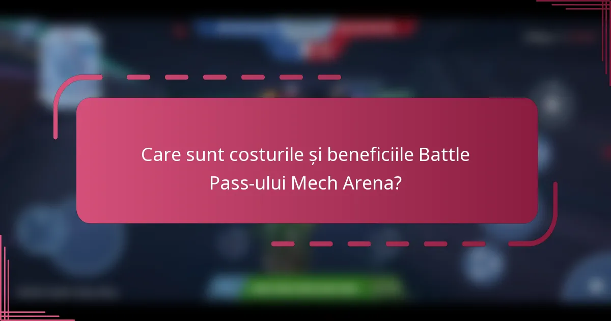 Care sunt costurile și beneficiile Battle Pass-ului Mech Arena?