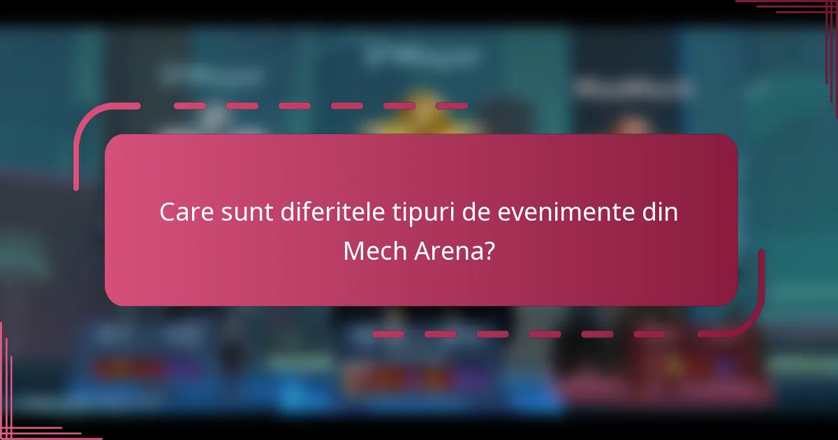 Care sunt diferitele tipuri de evenimente din Mech Arena?