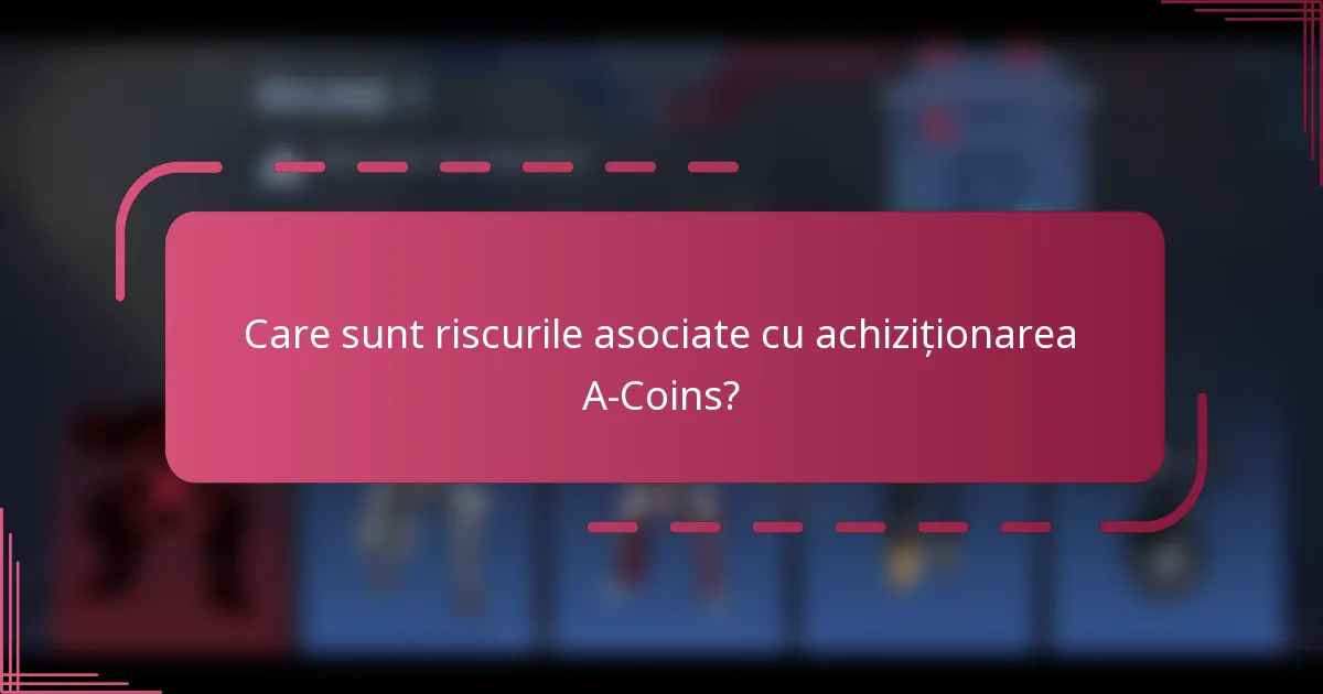 Care sunt riscurile asociate cu achiziționarea A-Coins?