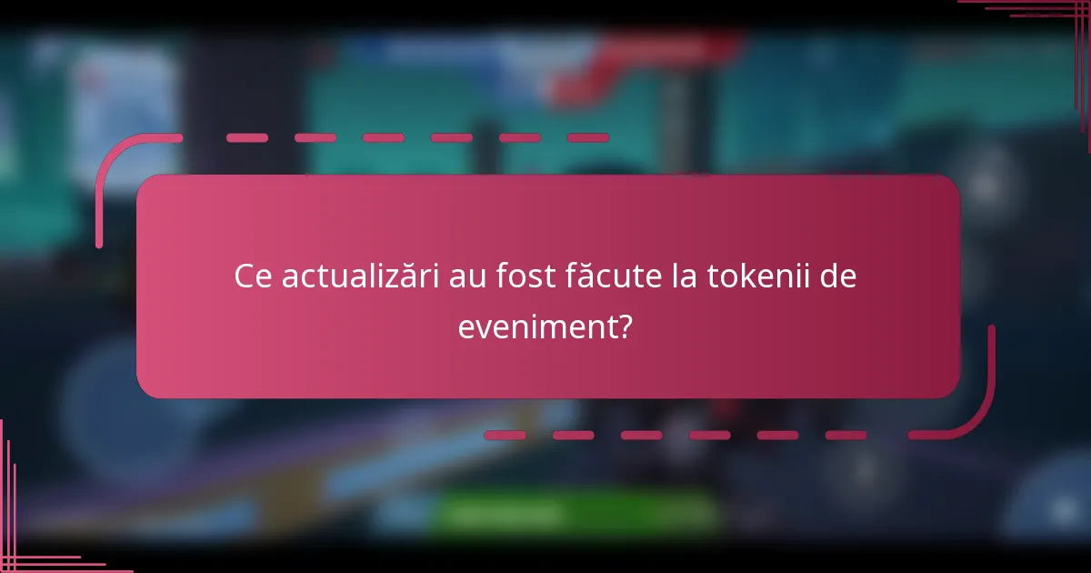 Ce actualizări au fost făcute la tokenii de eveniment?