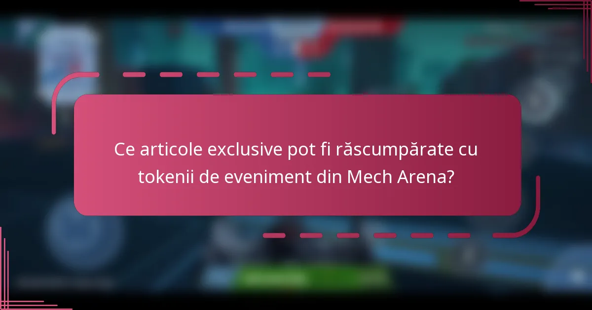 Ce articole exclusive pot fi răscumpărate cu tokenii de eveniment din Mech Arena?