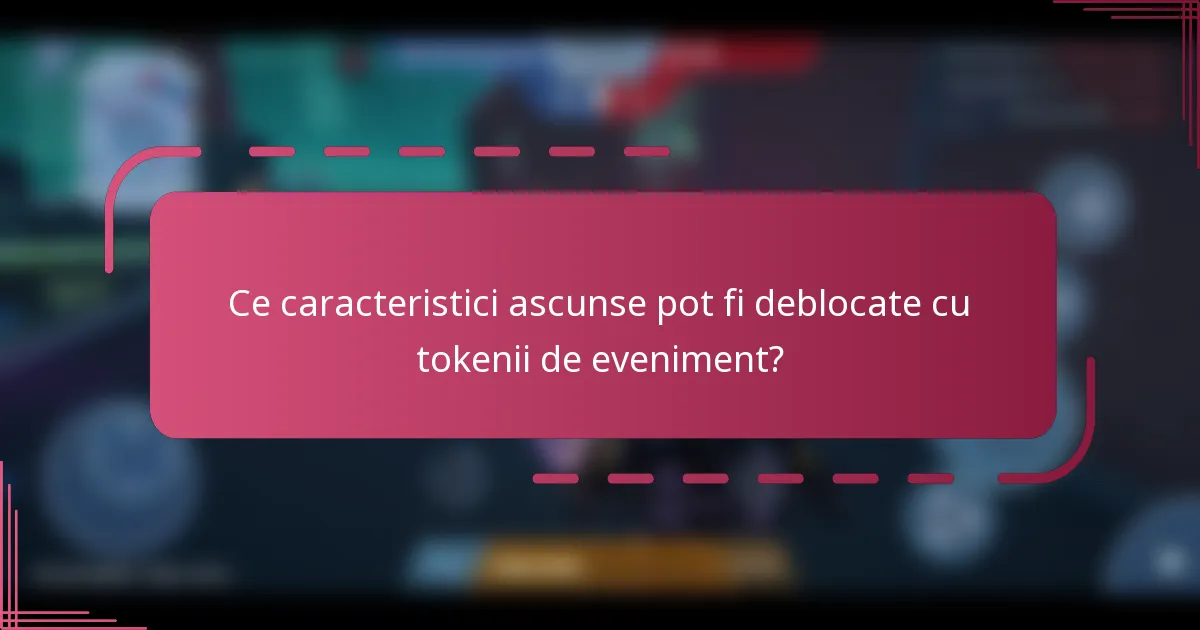 Ce caracteristici ascunse pot fi deblocate cu tokenii de eveniment?