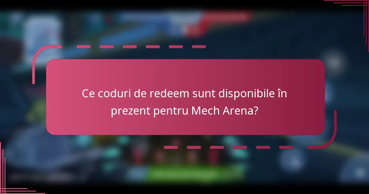Ce coduri de redeem sunt disponibile în prezent pentru Mech Arena?