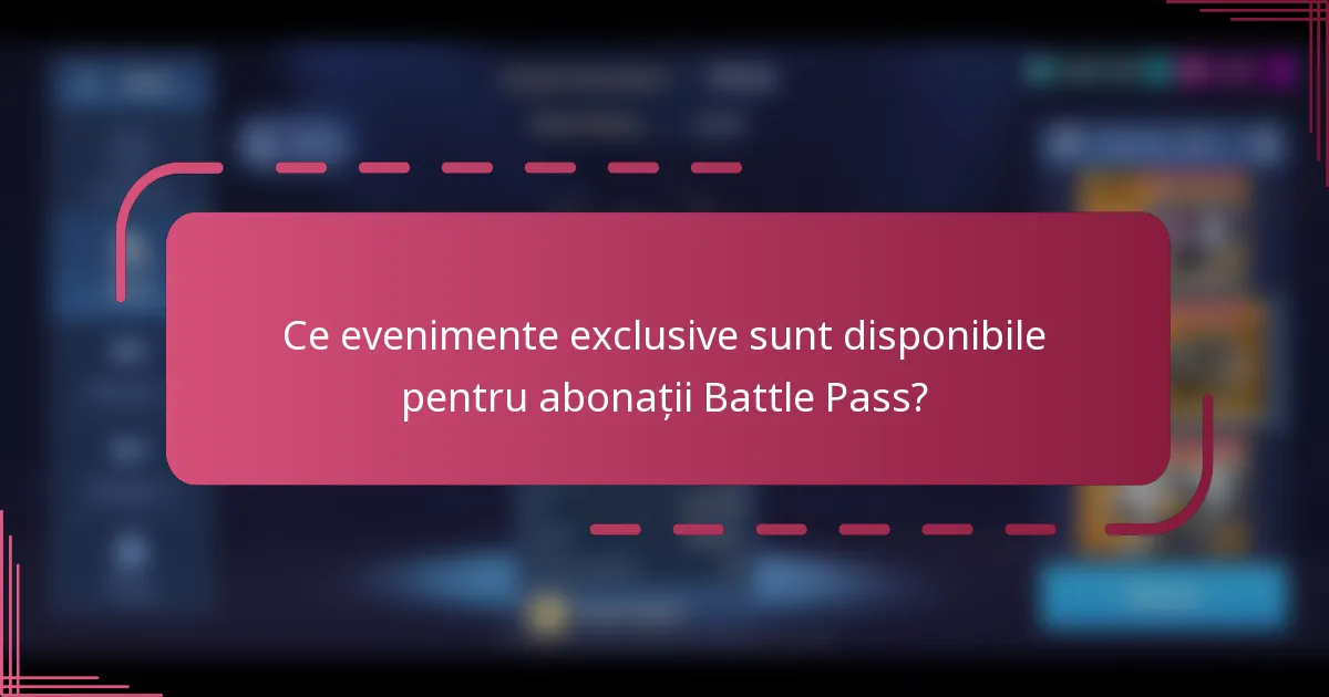 Ce evenimente exclusive sunt disponibile pentru abonații Battle Pass?
