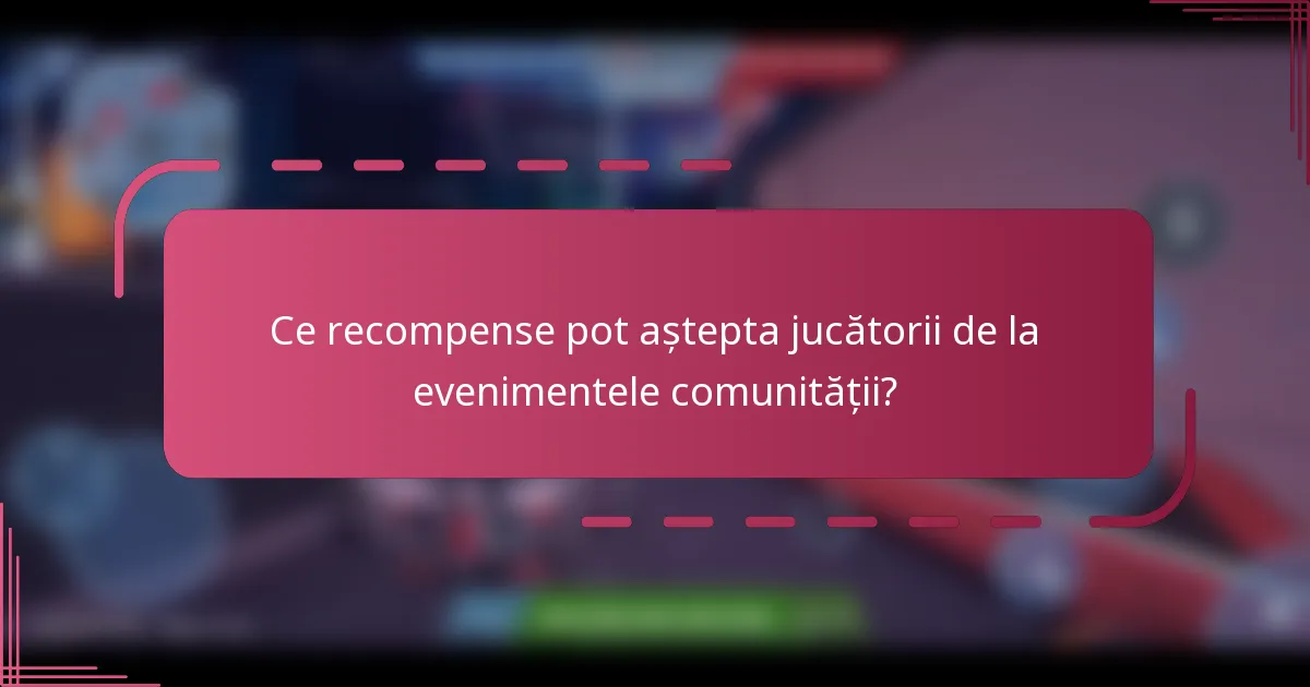 Ce recompense pot aștepta jucătorii de la evenimentele comunității?