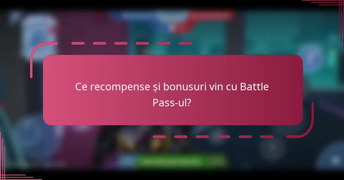 Ce recompense și bonusuri vin cu Battle Pass-ul?