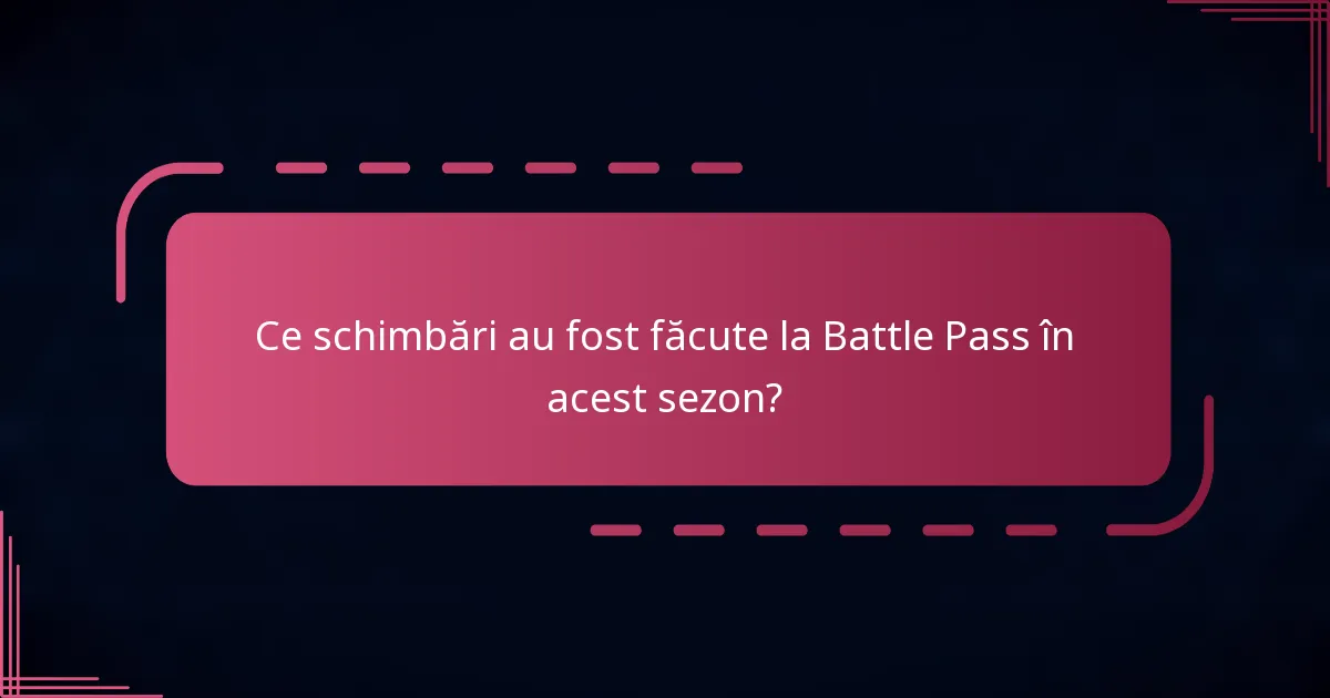 Ce schimbări au fost făcute la Battle Pass în acest sezon?