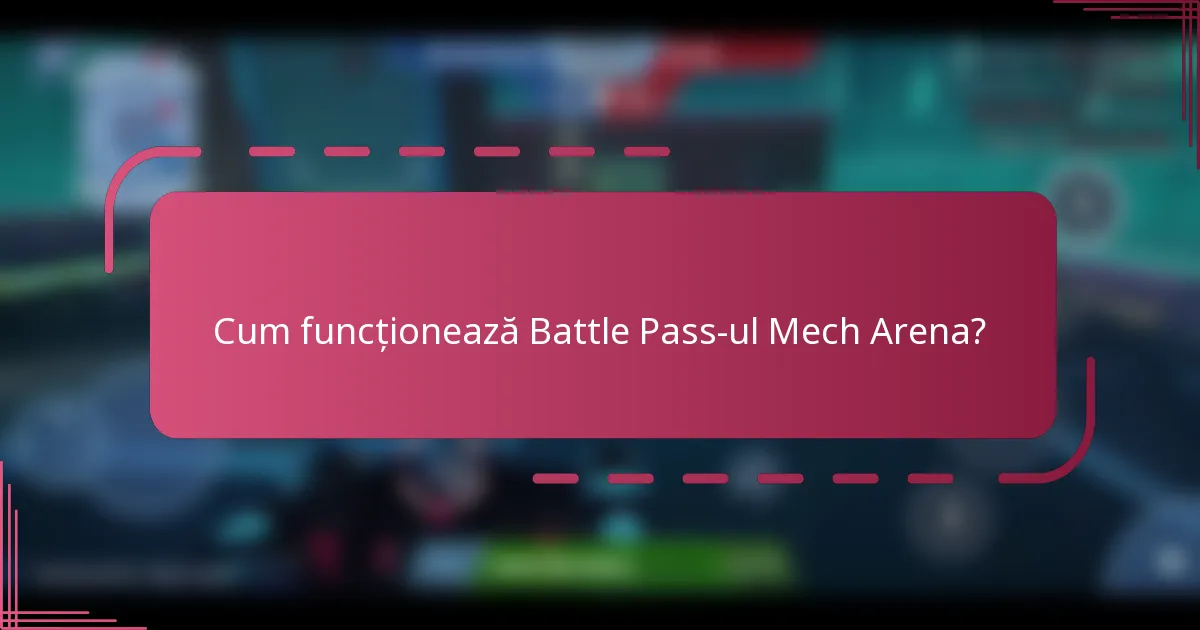 Cum funcționează Battle Pass-ul Mech Arena?