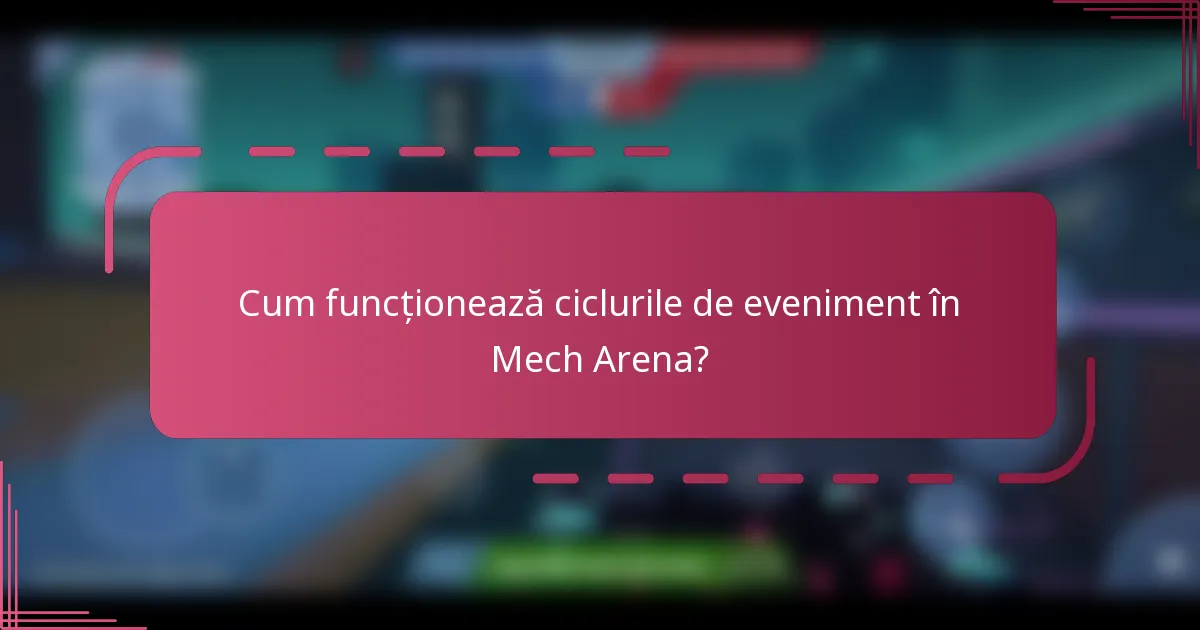 Cum funcționează ciclurile de eveniment în Mech Arena?