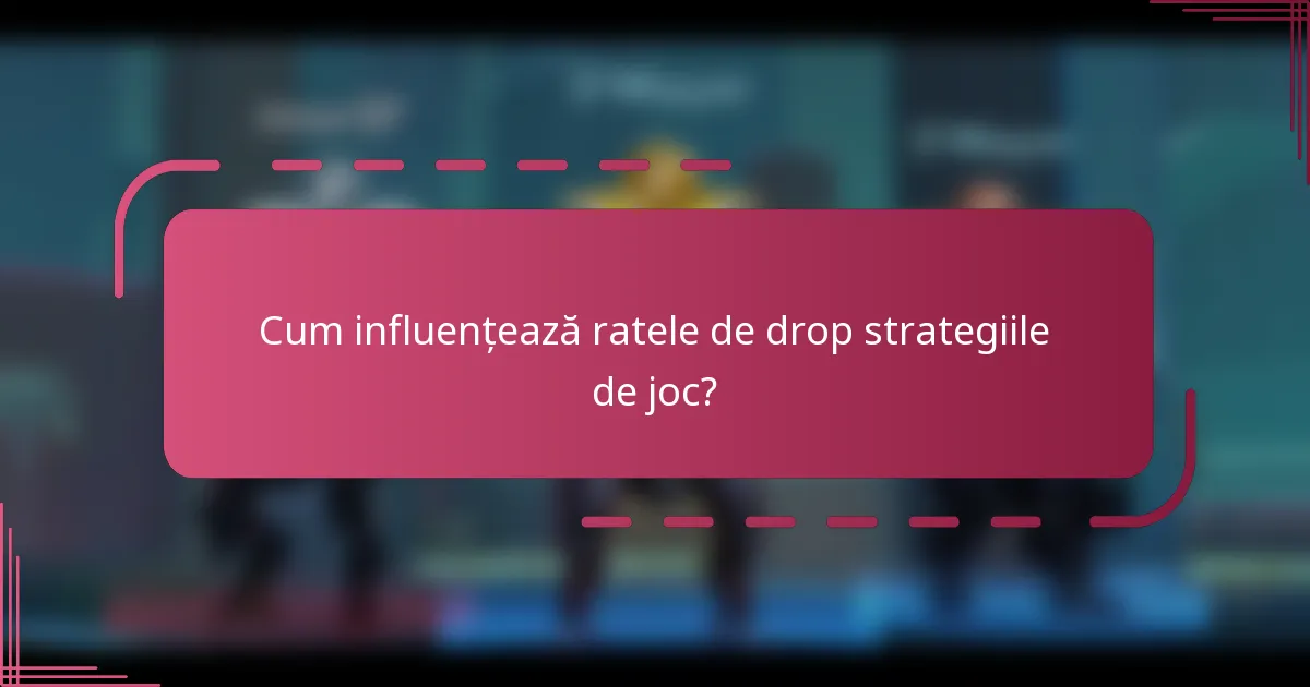 Cum influențează ratele de drop strategiile de joc?