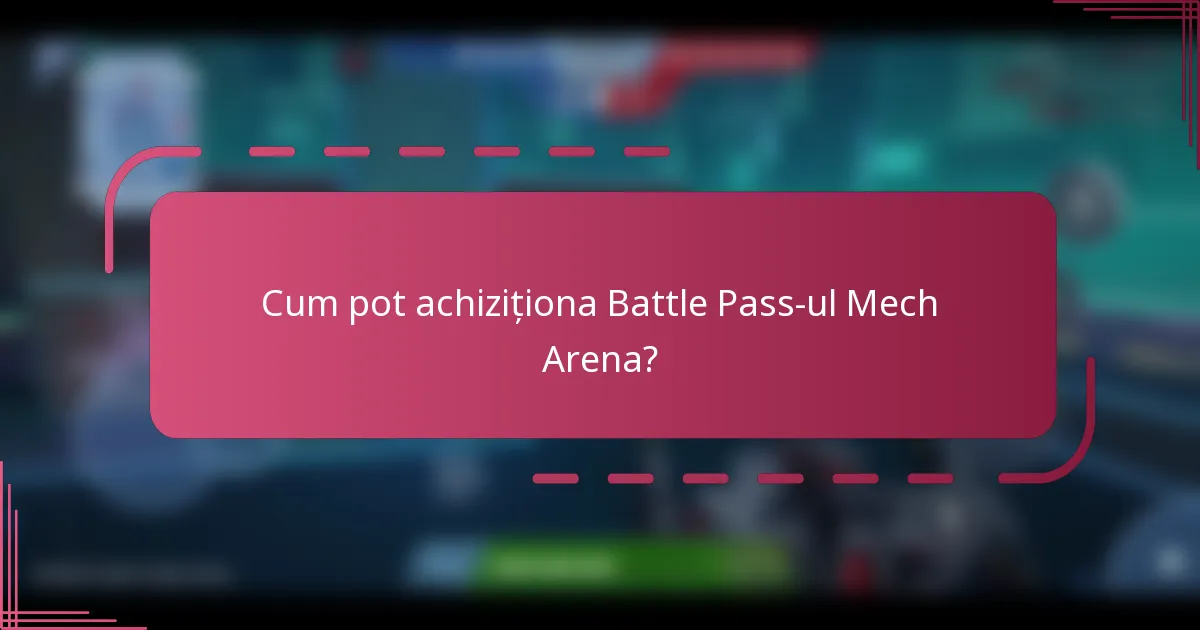 Cum pot achiziționa Battle Pass-ul Mech Arena?