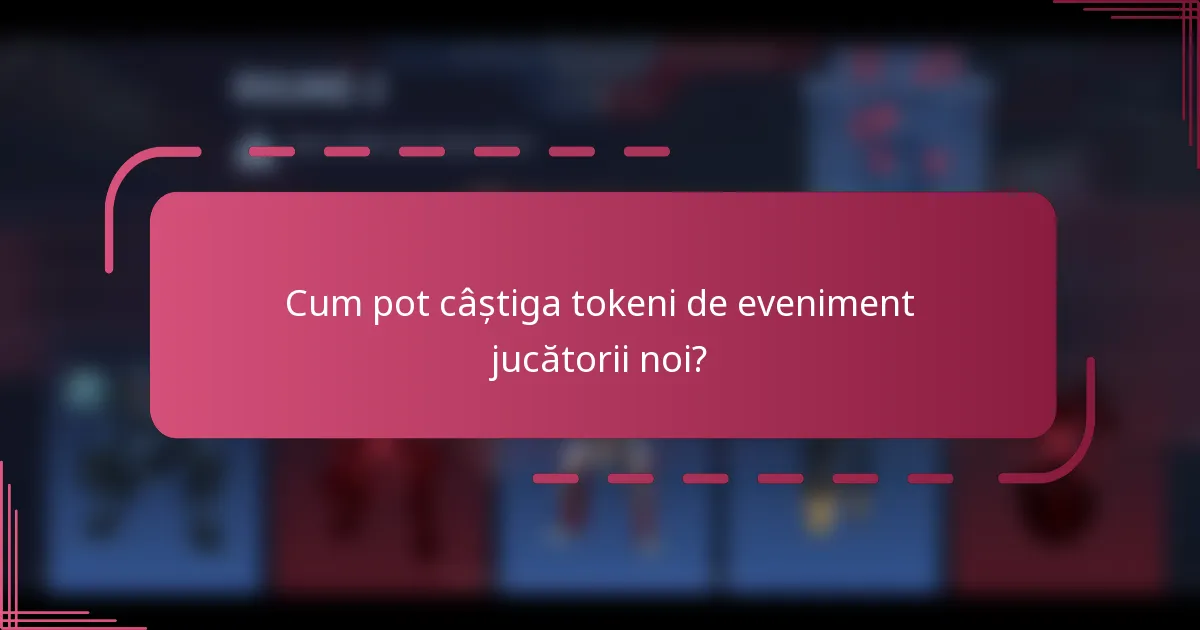 Cum pot câștiga tokeni de eveniment jucătorii noi?