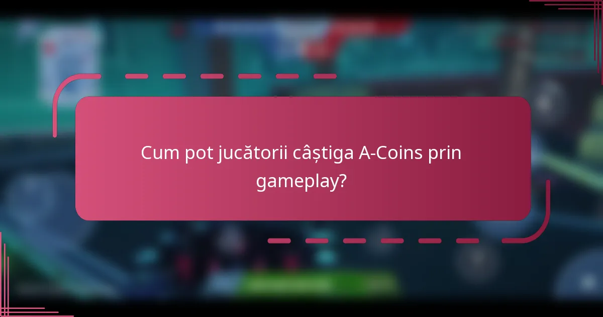 Cum pot jucătorii câștiga A-Coins prin gameplay?
