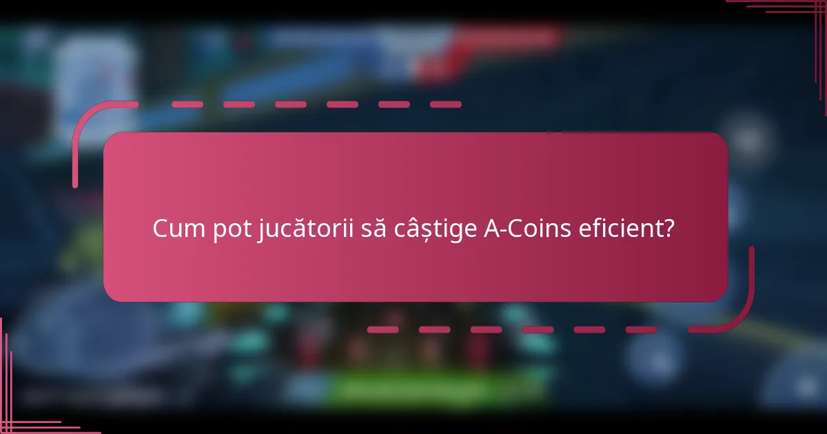 Cum pot jucătorii să câștige A-Coins eficient?