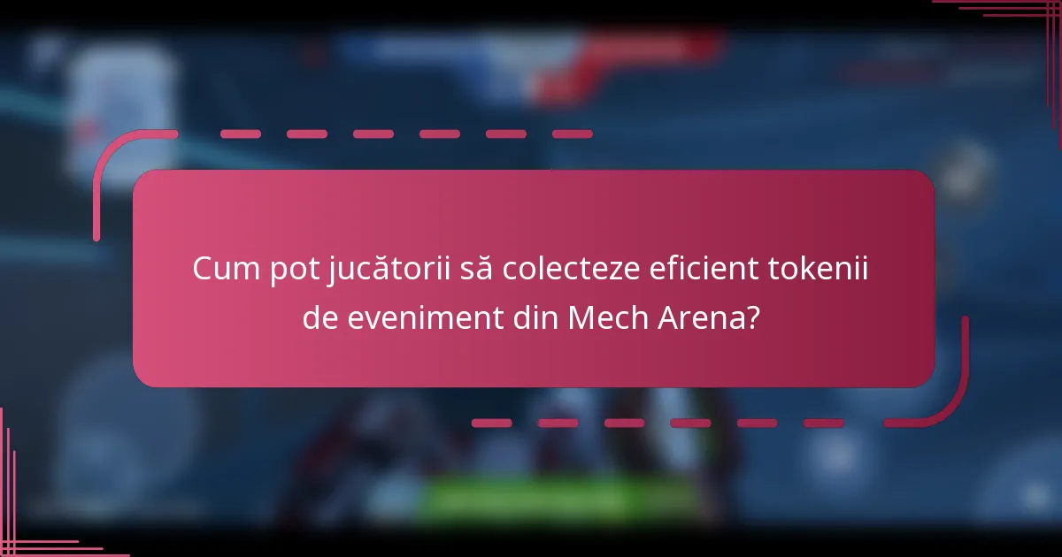 Cum pot jucătorii să colecteze eficient tokenii de eveniment din Mech Arena?