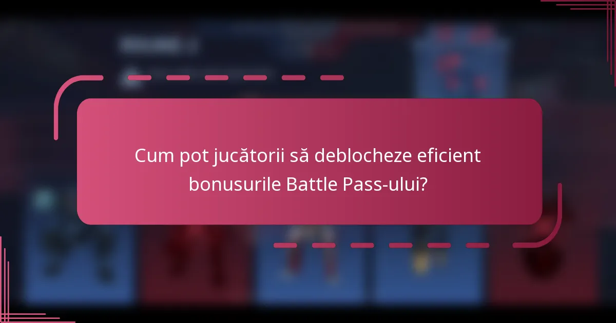 Cum pot jucătorii să deblocheze eficient bonusurile Battle Pass-ului?