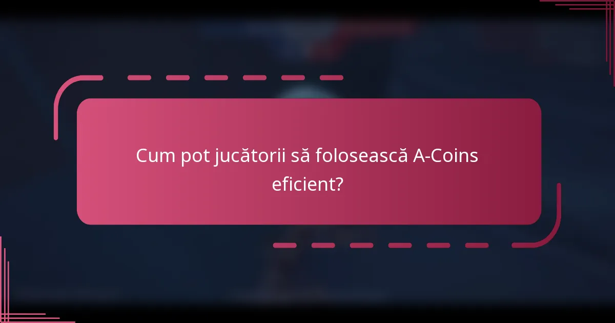 Cum pot jucătorii să folosească A-Coins eficient?