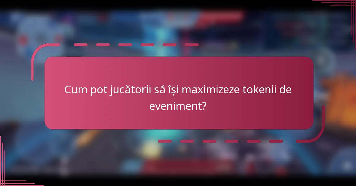 Cum pot jucătorii să își maximizeze tokenii de eveniment?