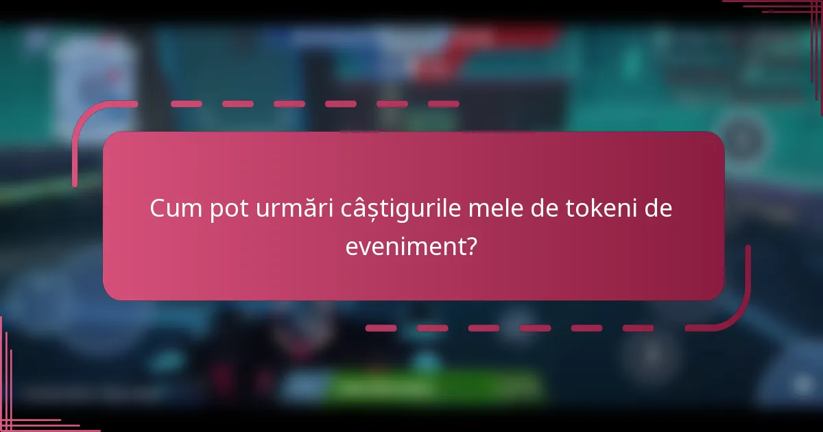 Cum pot urmări câștigurile mele de tokeni de eveniment?