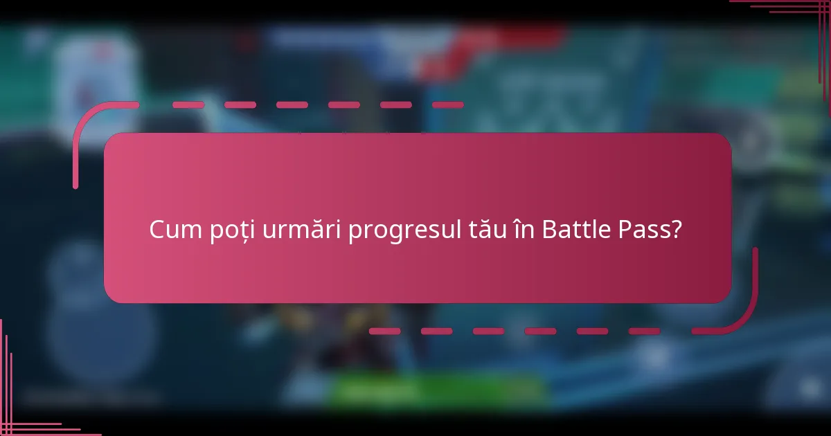 Cum poți urmări progresul tău în Battle Pass?