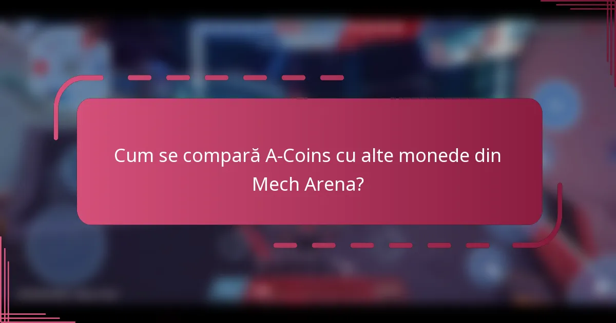 Cum se compară A-Coins cu alte monede din Mech Arena?
