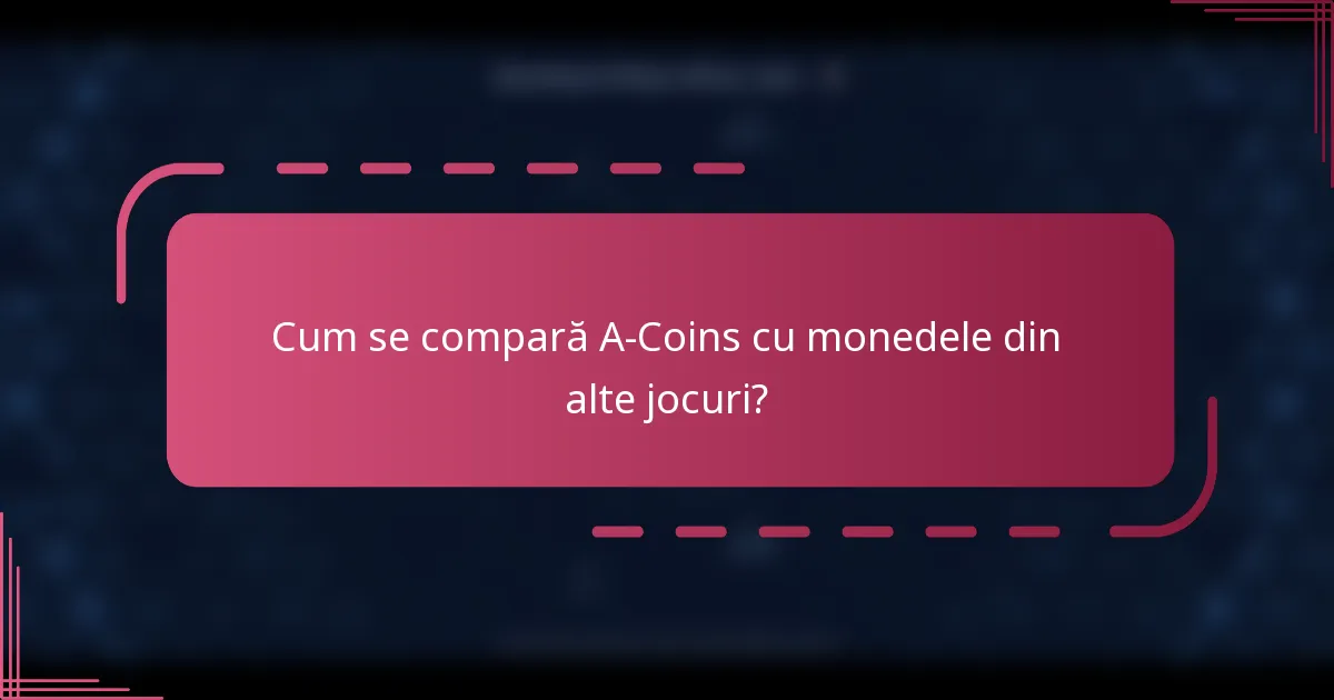 Cum se compară A-Coins cu monedele din alte jocuri?
