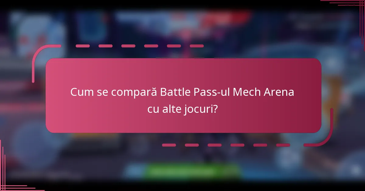Cum se compară Battle Pass-ul Mech Arena cu alte jocuri?