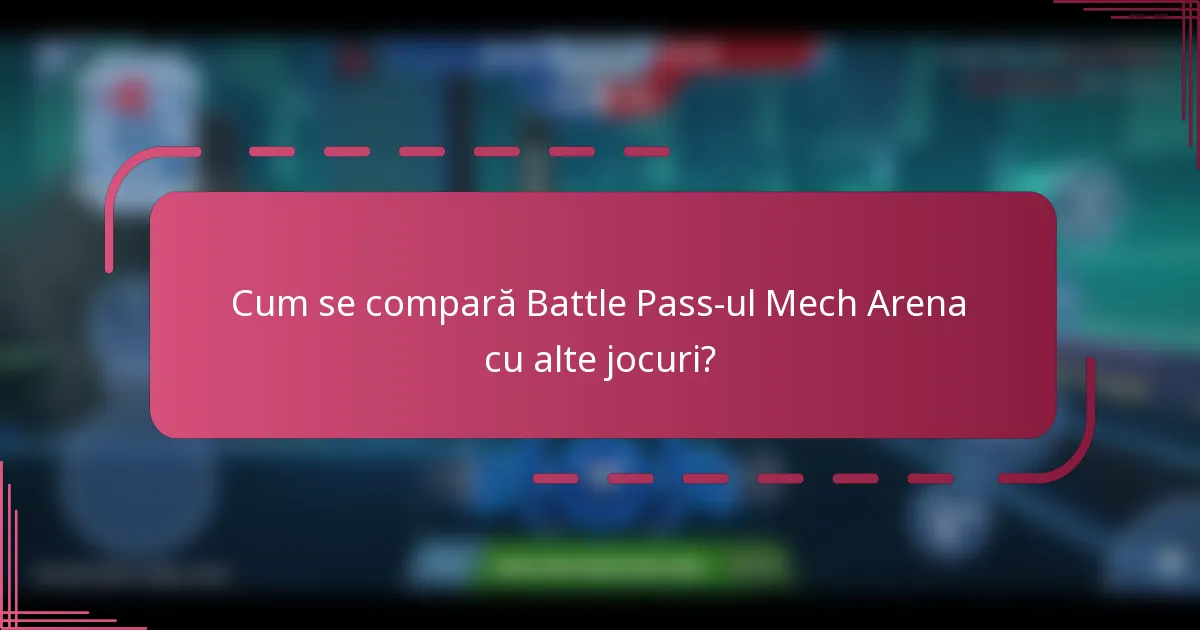 Cum se compară Battle Pass-ul Mech Arena cu alte jocuri?