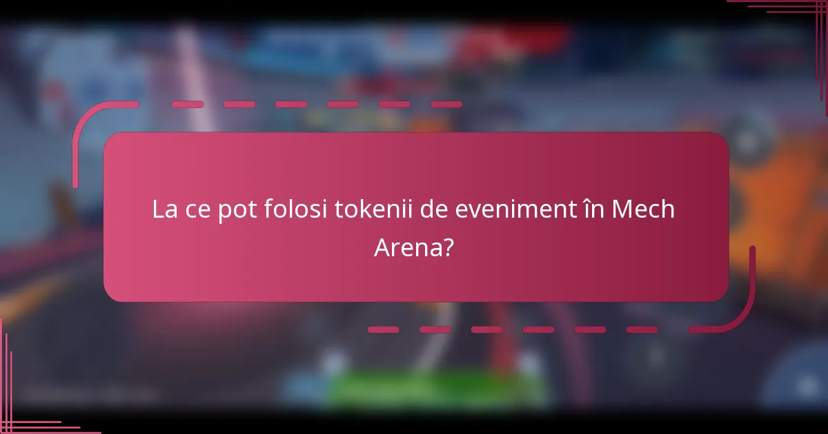 La ce pot folosi tokenii de eveniment în Mech Arena?