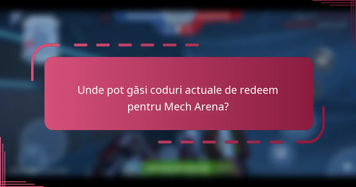 Unde pot găsi coduri actuale de redeem pentru Mech Arena?