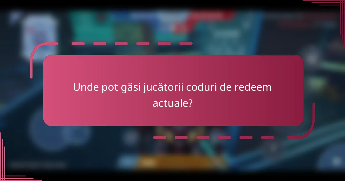 Unde pot găsi jucătorii coduri de redeem actuale?